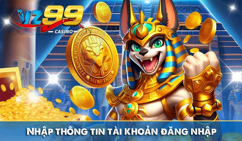 ĐĂNG NHẬP VZ99 2 Nhập thông tin tài khoản đăng nhập vào biểu mẫu