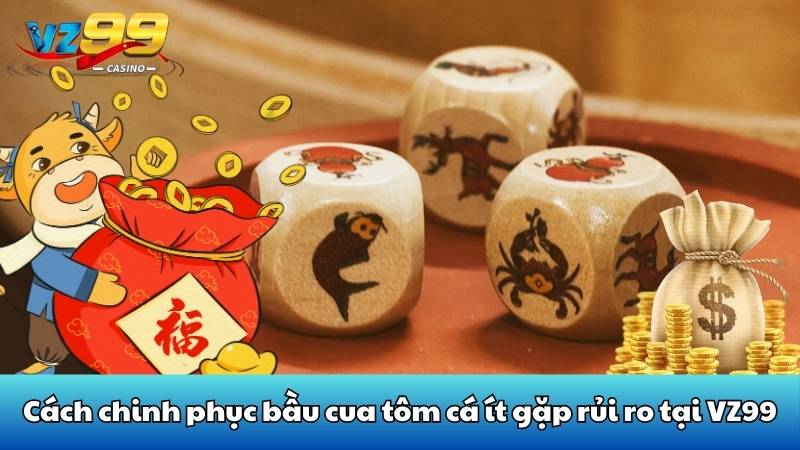 Phân tích cách chơi bầu cua tôm cá chi tiết nhất tại VZ99 5 Cách chinh phục bầu cua tôm cá ít gặp rủi ro tại VZ99
