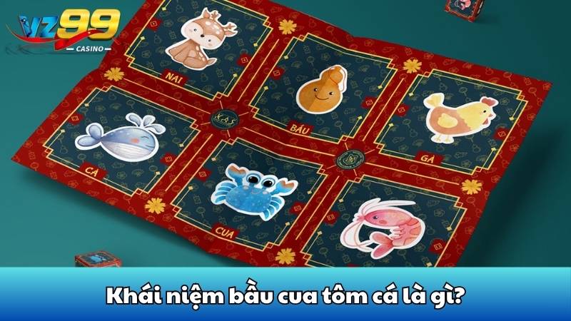 Phân tích cách chơi bầu cua tôm cá chi tiết nhất tại VZ99 2 Khái niệm bầu cua tôm cá là gì?