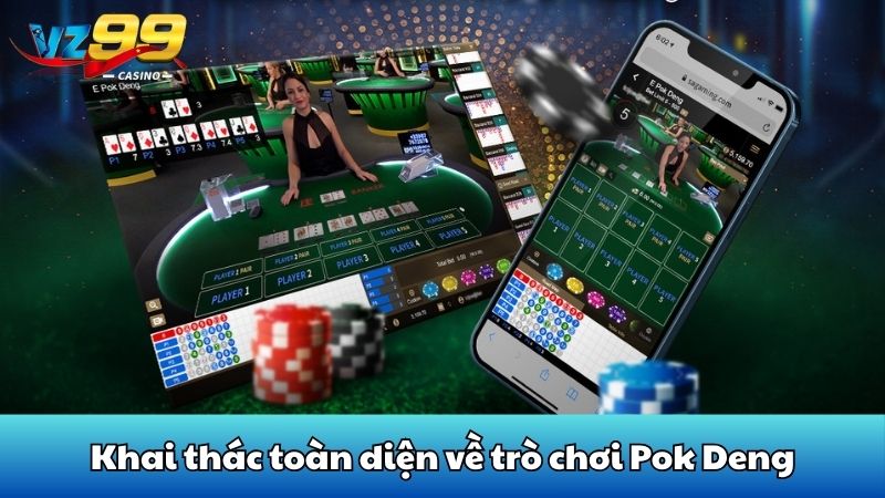 Pok deng - Chiến thuật chinh phục game bài quốc dân từ VZ99 2 Khai thác toàn diện về trò chơi Pok Deng
