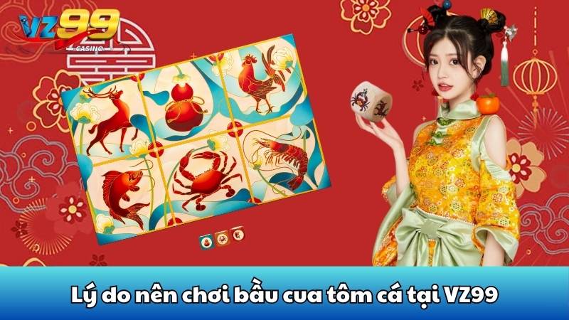 Phân tích cách chơi bầu cua tôm cá chi tiết nhất tại VZ99 6 Lý do nên chơi bầu cua tôm cá tại VZ99