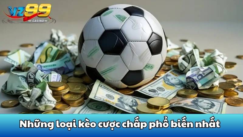 Giải mã kèo cược chấp từ A-Z chuẩn trên từng nhịp đấu 3 Những loại kèo cược chấp phổ biến nhất